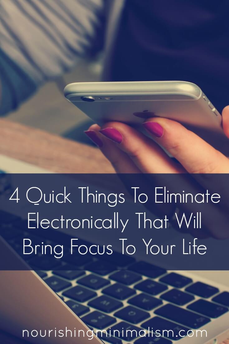 4 Quick Things To Eliminate Electronically That Will Bring Focus To Your Life